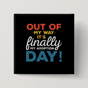 Out Of My Way Its Finally My Adoption Day 15 Cm Square Badge