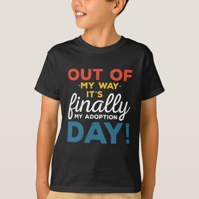 Out Of My Way Its Finally My Adoption Day T-Shirt (Front)