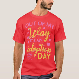 Out Of My Way Its My Adoption Day  T-Shirt