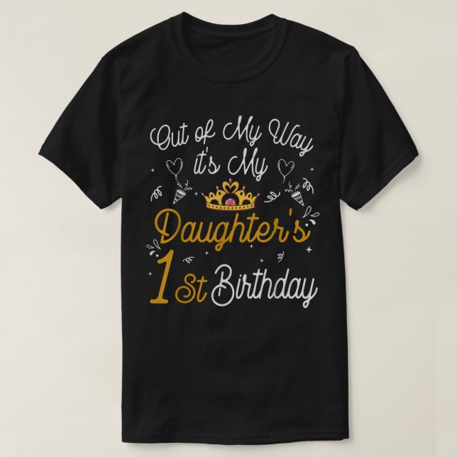 Out of my way It's My Daughter's 1st Birthday  T-Shirt (Design Front)