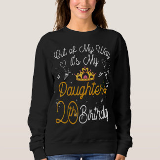 Out Of My Way It's My Daughter's 20th Birthday Sweatshirt