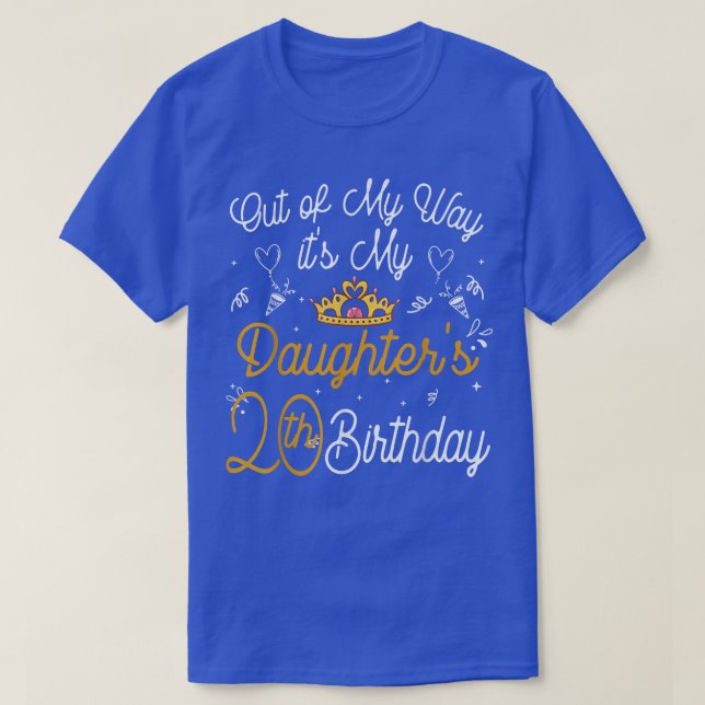 Out of my way It's My Daughter's 20th Birthday  T-Shirt (Design Front)