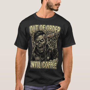 Out of Order Until Coffee Zombie Design T-Shirt