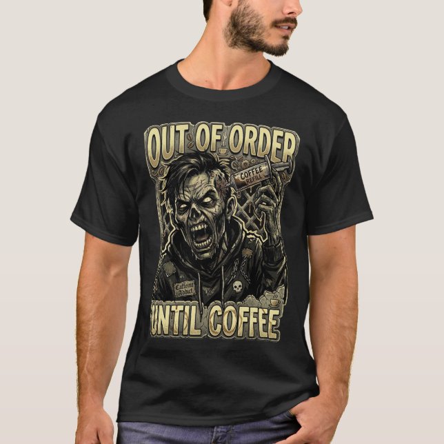 Out of Order Until Coffee Zombie Design T-Shirt (Front)
