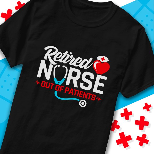Out of Patients Retired Funny Nurse Retirement T-Shirt (Creator Uploaded)