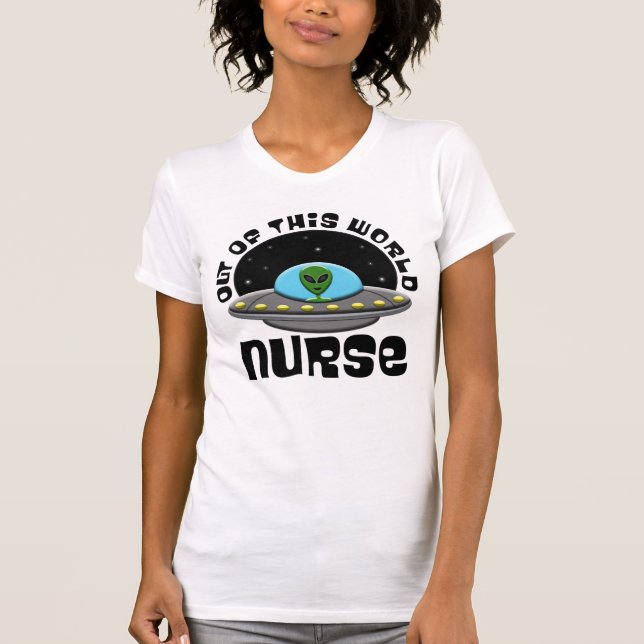 Out Of This World Nurse Alien UFO Space T-Shirt (Front)