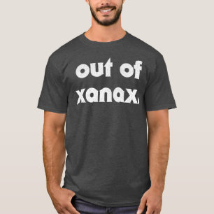 Out Of Xanax Humourous Slogan Design T-Shirt