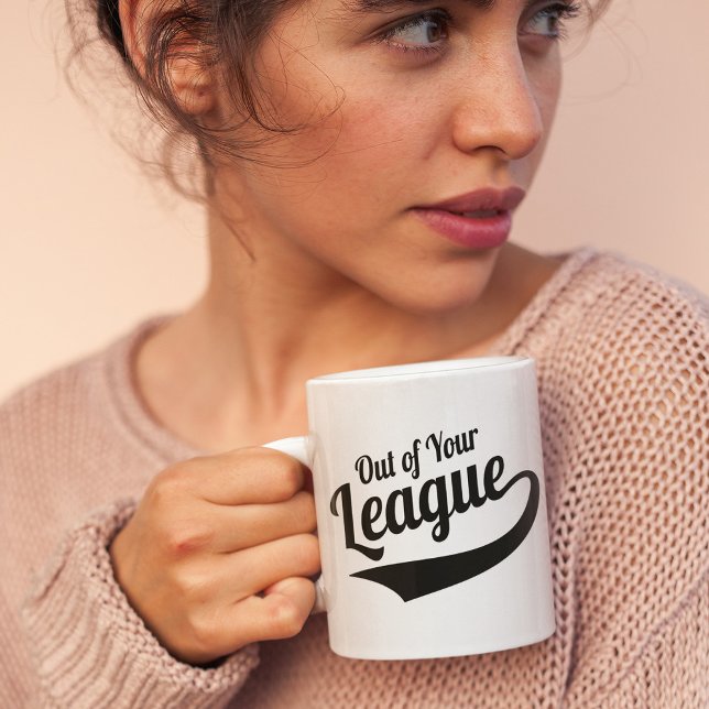 Out of Your League Mug (Creator Uploaded)