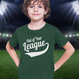Out of Your League T-Shirt