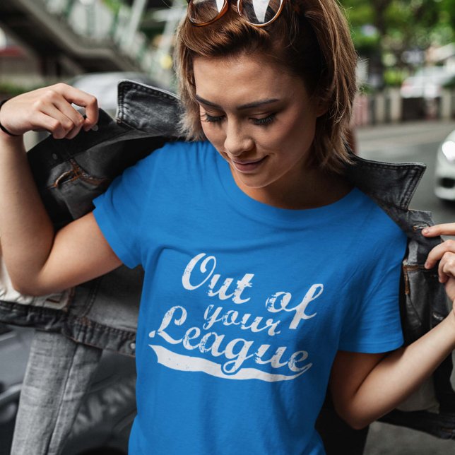 Out Of Your League T-Shirt (Creator Uploaded)