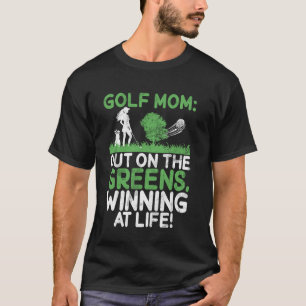 Out on the Greens, Winning at Life! Golf Mum T-Shirt