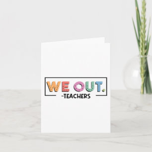 Out Teachers End Of School Year Happy Last Day Of Card