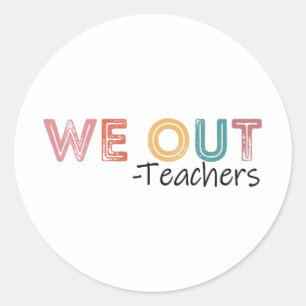 Out Teachers End Of School Year Happy Last Day Of  Classic Round Sticker