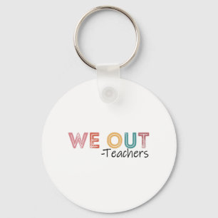 Out Teachers End Of School Year Happy Last Day Of  Key Ring