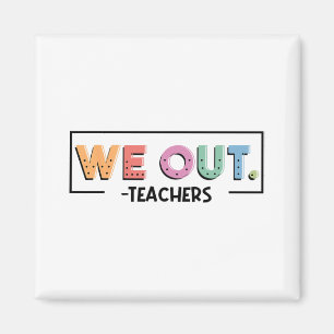 Out Teachers End Of School Year Happy Last Day Of Magnet