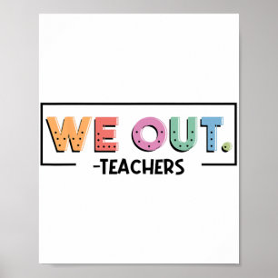 Out Teachers End Of School Year Happy Last Day Of  Poster