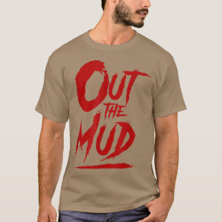 Out the Mud, Get It out the mud, Hustle Motivation T-Shirt