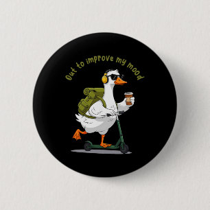 Out To Improve My Mood Funny Goose Mental Health C 6 Cm Round Badge