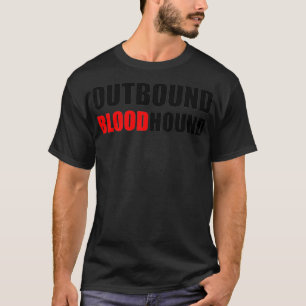OUTBOUND BLOODHOUND Funny call center and sales _ T-Shirt