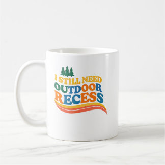 Outdoor Recess Lovers I Still Need Outdoor Fun Coffee Mug