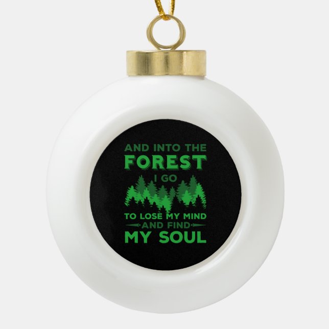 Outdoors - Into The Forest I Go Ceramic Ball Christmas Ornament (Front)