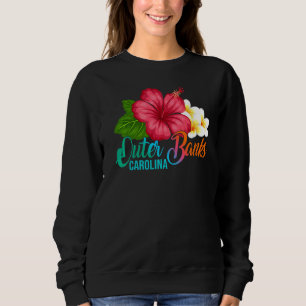 Outer Banks Vacation With Carolina Tropical Hibisc Sweatshirt