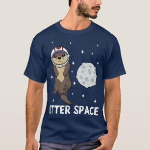 Outer Space AnimalOtter Astronaut PunOtter Space T-Shirt