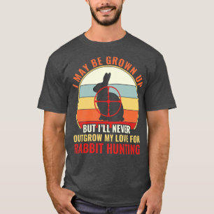 Outgrow My Love For Rabbit Hunting Funny Rabbit Hu T-Shirt