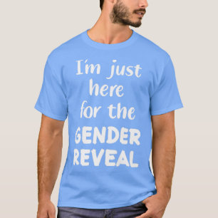 Outing I'm Just Here For The Gender Reveal T-Shirt
