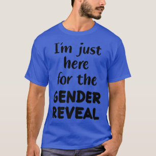 Outing I'm Just Here For The Gender Reveal T-Shirt