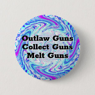 Outlaw guns, collect guns, melt guns 6 cm round badge