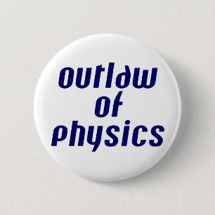 Outlaw of Physics 6 Cm Round Badge