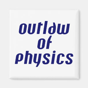 Outlaw of Physics Magnet
