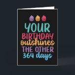 Outshines The Other 364 Days Funny Birthday Card<br><div class="desc">Funny,  humourous and sometimes sarcastic birthday cards for your family and friends. Get this fun card for your special someone. Visit our store for more cool birthday cards.</div>