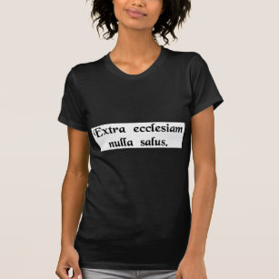 Image result for Photos extra ecclesiam nulla salus T shirts
