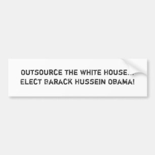 Outsource the White House...Elect Barack Hussei... Bumper Sticker