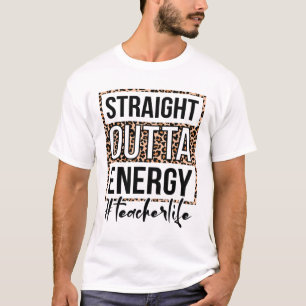 Outta Energy Teacher Life Last Day Of School Gift T-Shirt
