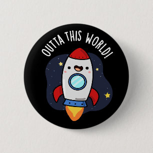 Outta This World Funny Rocket Pun Dark BG 6 Cm Round Badge