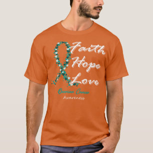 Ovarian Cancer Awareness Faith Hope Love In This F T-Shirt