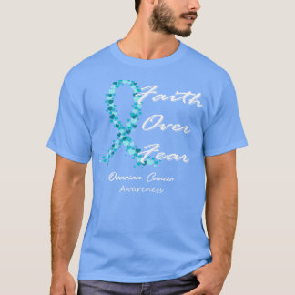 Ovarian Cancer Awareness Faith Over Fear In This F T-Shirt