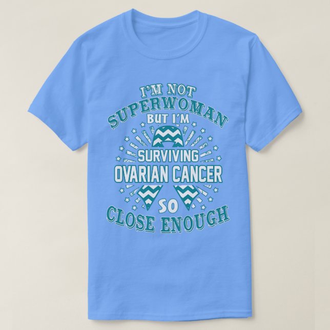 Ovarian Cancer Awareness Im Not Superwoman But Im  T-Shirt (Design Front)