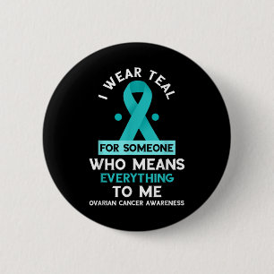 Ovarian Cancer Awareness Someone Who Means Everyth 6 Cm Round Badge