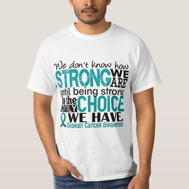 Ovarian Cancer How Strong We Are T-Shirt (Front)