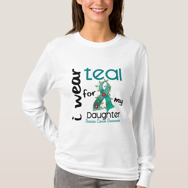 Ovarian Cancer I WEAR TEAL FOR MY DAUGHTER 43 T-Shirt (Front)