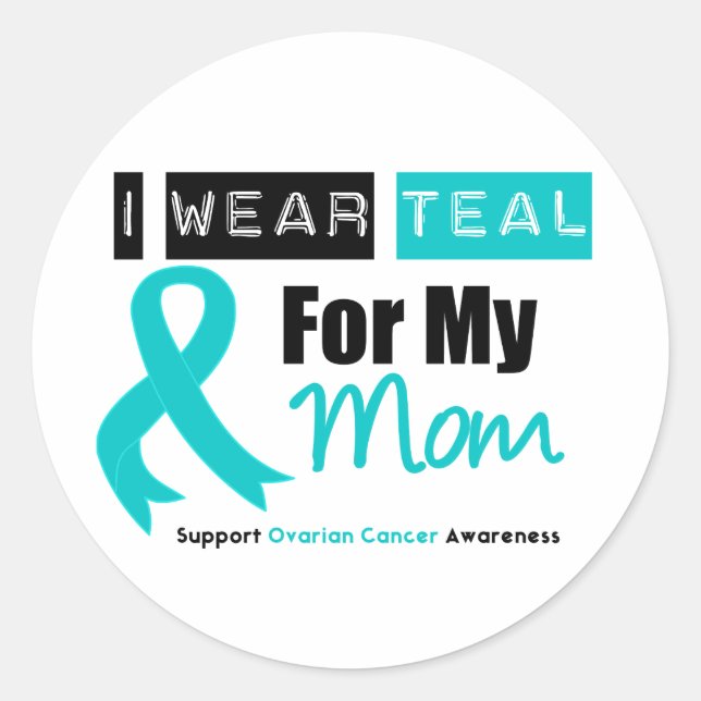 Ovarian Cancer I Wear Teal Ribbon For My Mum Classic Round Sticker (Front)