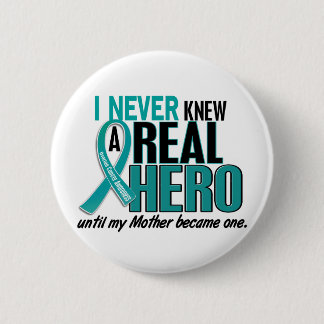 Ovarian Cancer NEVER KNEW A HERO 2 Mother 6 Cm Round Badge