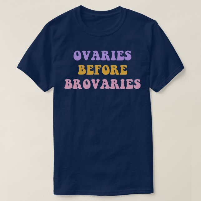Ovaries Before Brovaries T-Shirt (Design Front)