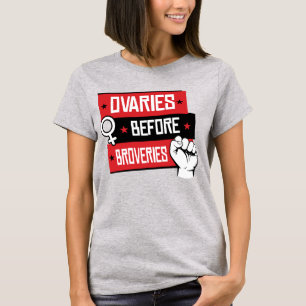 OVARIES BEFORE BROVERIES T-Shirt