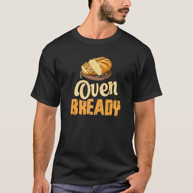 Oven Bready Pun For A Sourdough Baker T-Shirt (Front)
