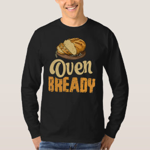 Oven Bready Pun For A Sourdough Baker T-Shirt